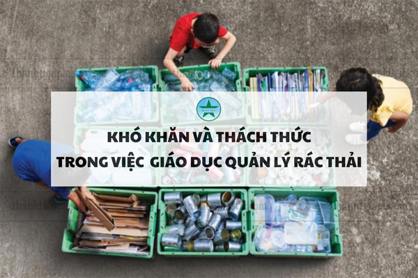 Thách thức và giải pháp trong việc Giáo dục quản lý rác thải