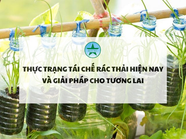 Thực trạng tái chế và giải pháp cho tương lai
