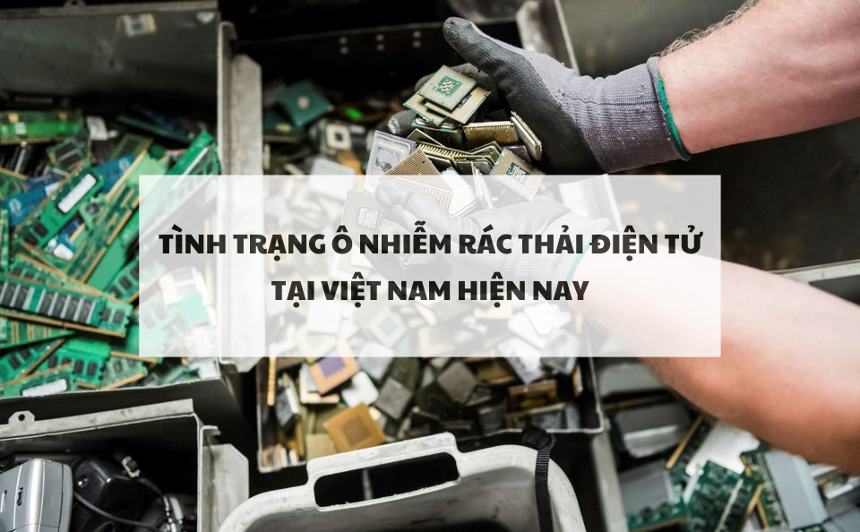Tình trạng rác thải điện tử tại Việt Nam hiện nay
