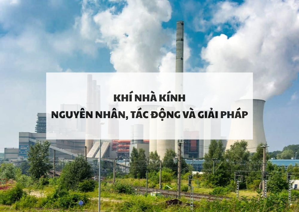 Khí nhà kính: Nguyên nhân, tác động và giải pháp