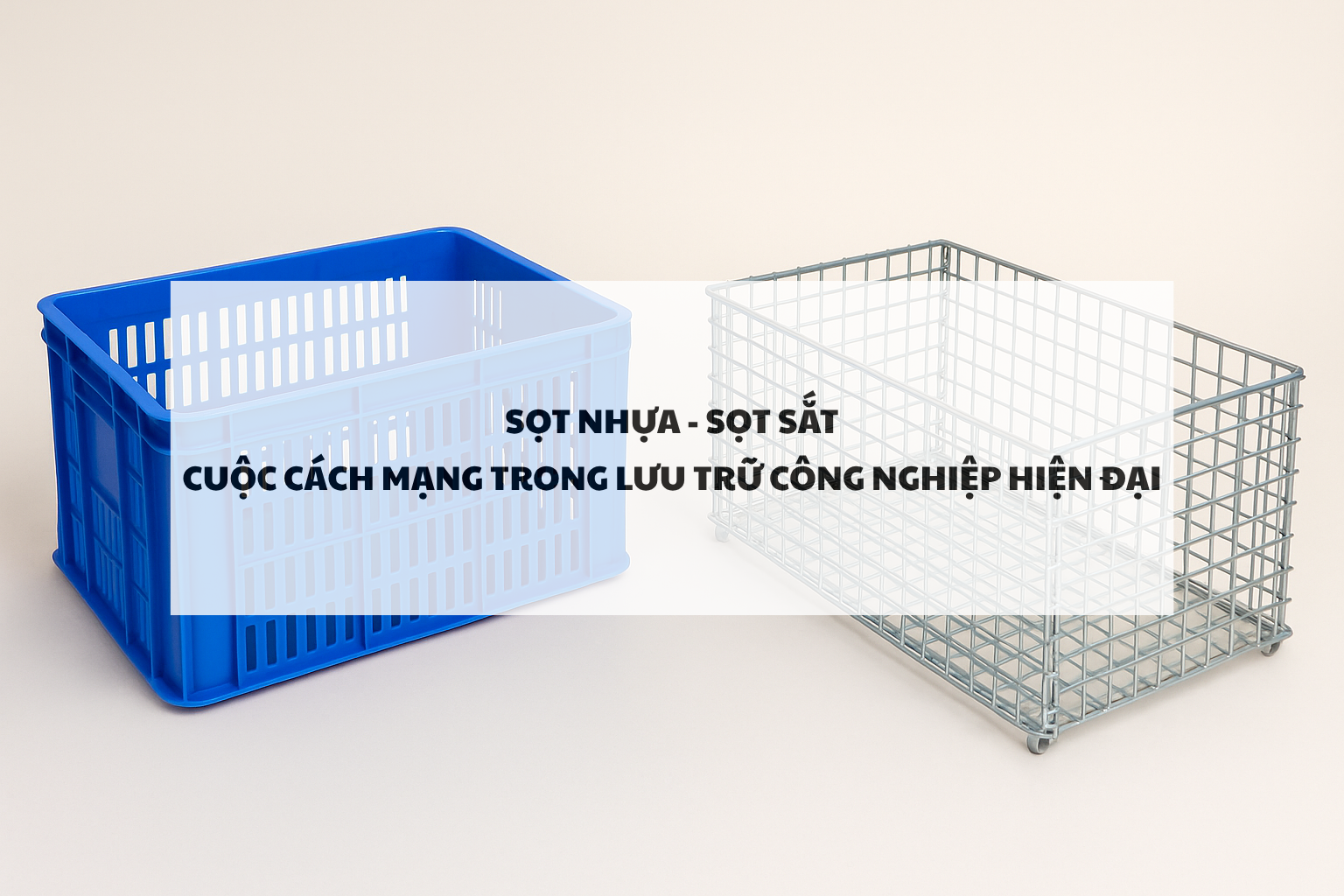 Sọt nhựa – Sọt sắt: Cuộc cách mạng trong lưu trữ công nghiệp