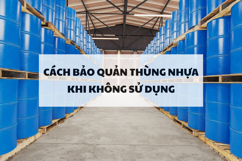 Cách bảo quản thùng nhựa khi không sử dụng